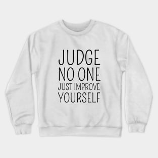 Judge no one. Just improve yourself Crewneck Sweatshirt